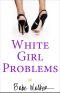 [White Girl Problems 01] • White Girl Problems